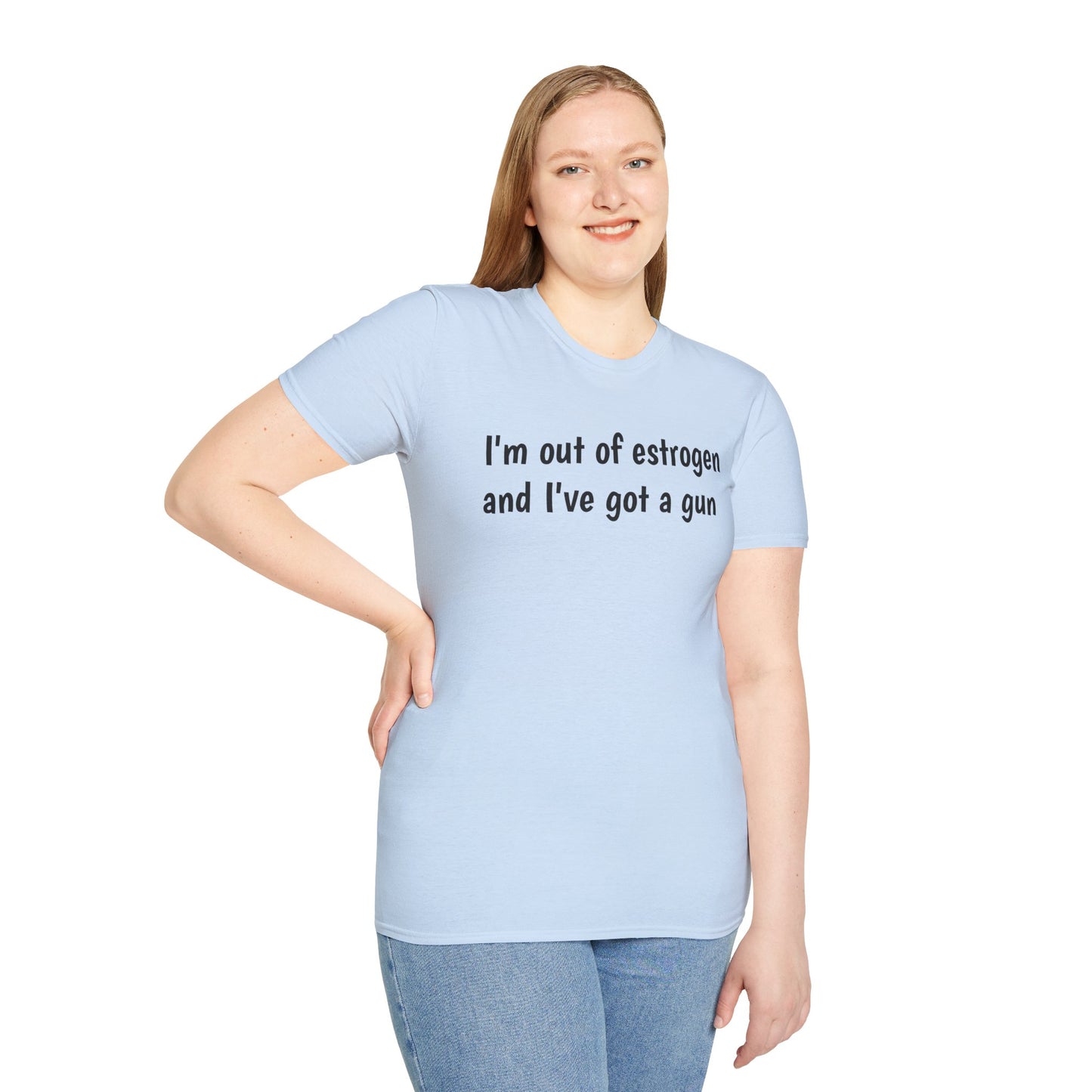 I'm Out of Estrogen and I've Got a Gun T‑Shirt