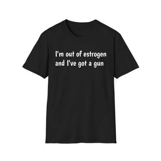 I'm Out of Estrogen and I've Got a Gun T-Shirt — Funny Menopause Humor Tee