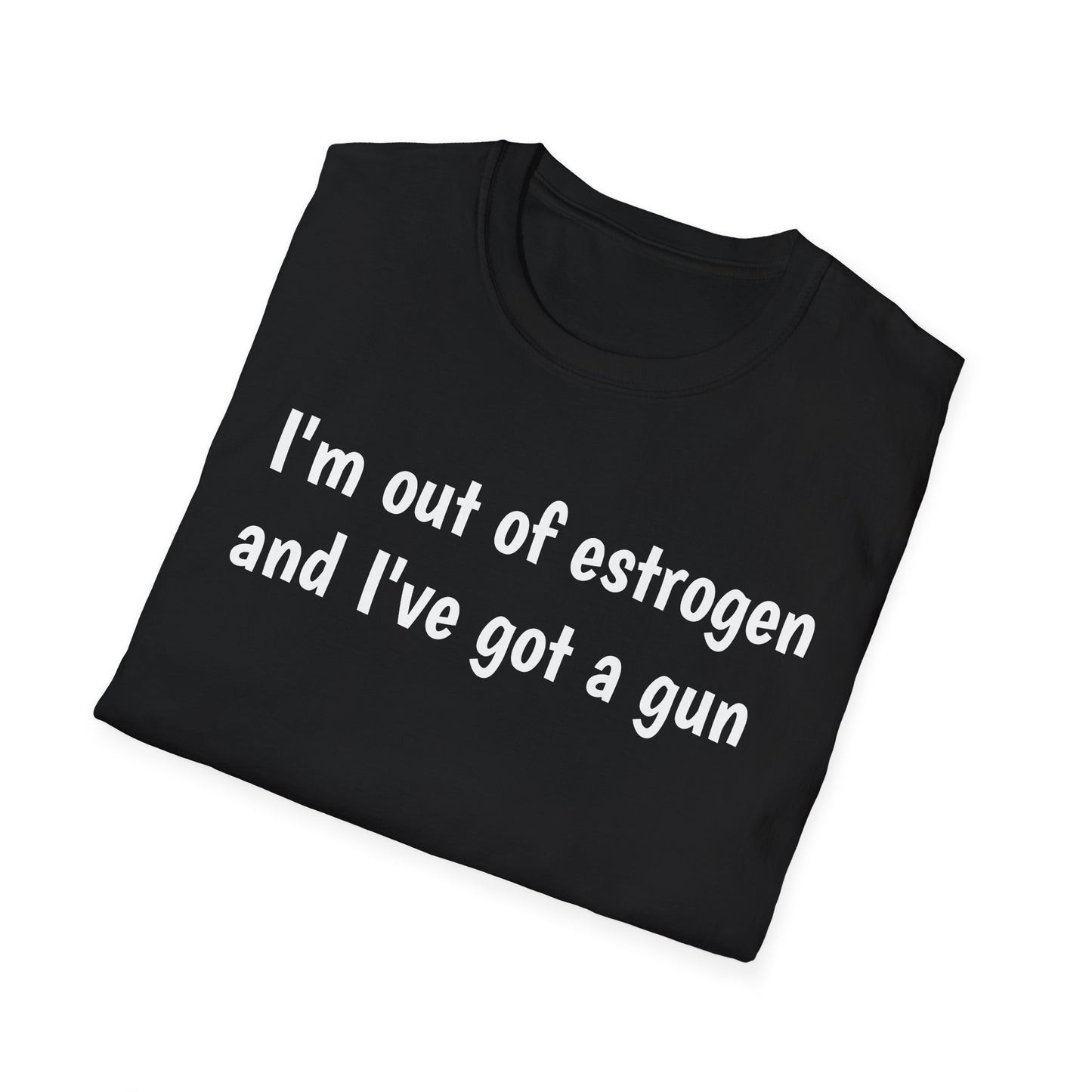 I'm Out of Estrogen and I've Got a Gun T-Shirt — Funny Menopause Humor Tee