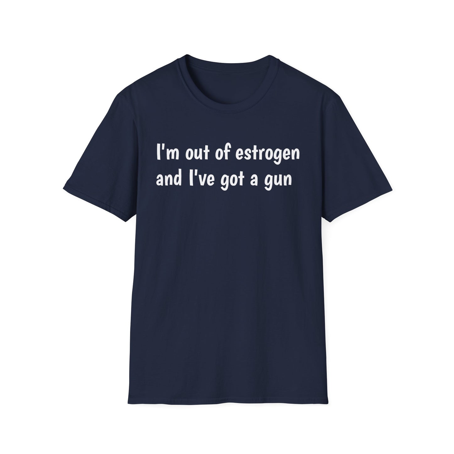 I'm Out of Estrogen and I've Got a Gun T-Shirt — Funny Menopause Humor Tee