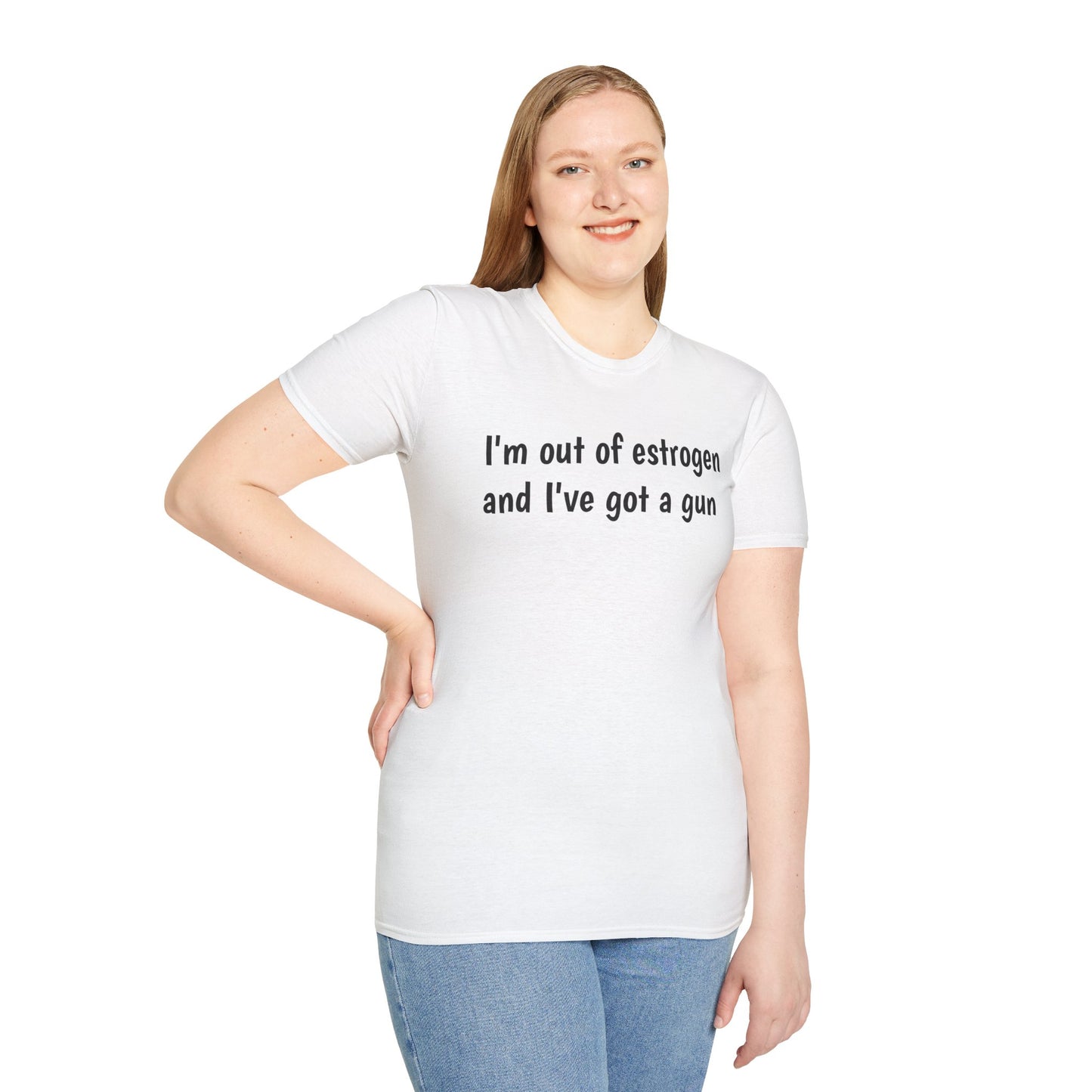 I'm Out of Estrogen and I've Got a Gun T‑Shirt