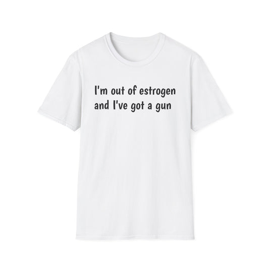 I'm Out of Estrogen and I've Got a Gun T‑Shirt