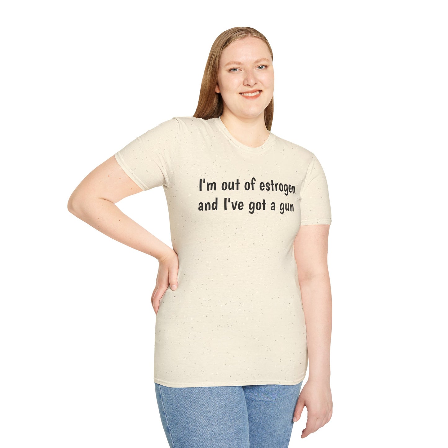 I'm Out of Estrogen and I've Got a Gun T‑Shirt