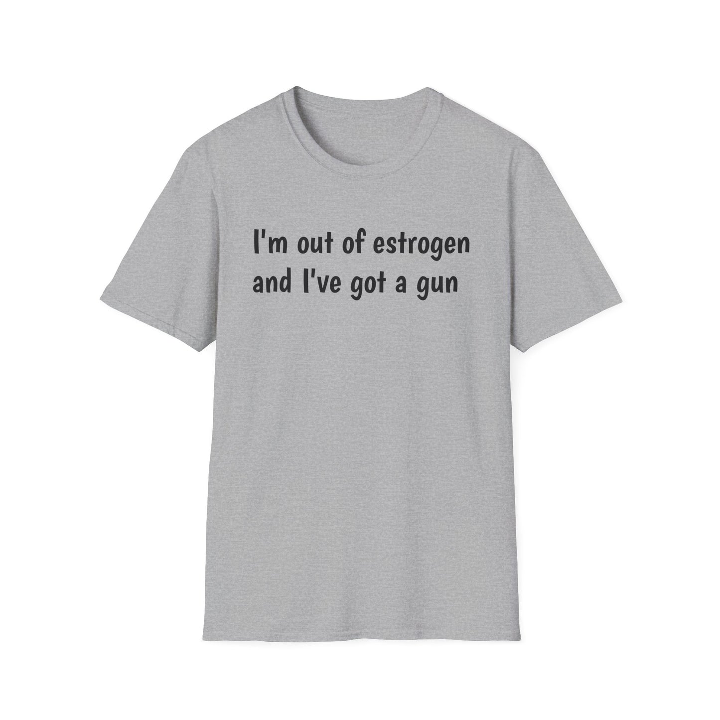 I'm Out of Estrogen and I've Got a Gun T‑Shirt
