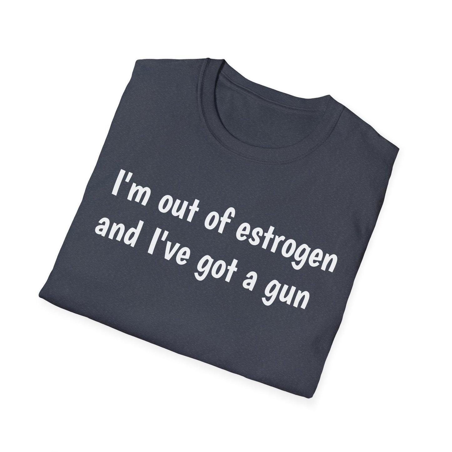 I'm Out of Estrogen and I've Got a Gun T-Shirt — Funny Menopause Humor Tee