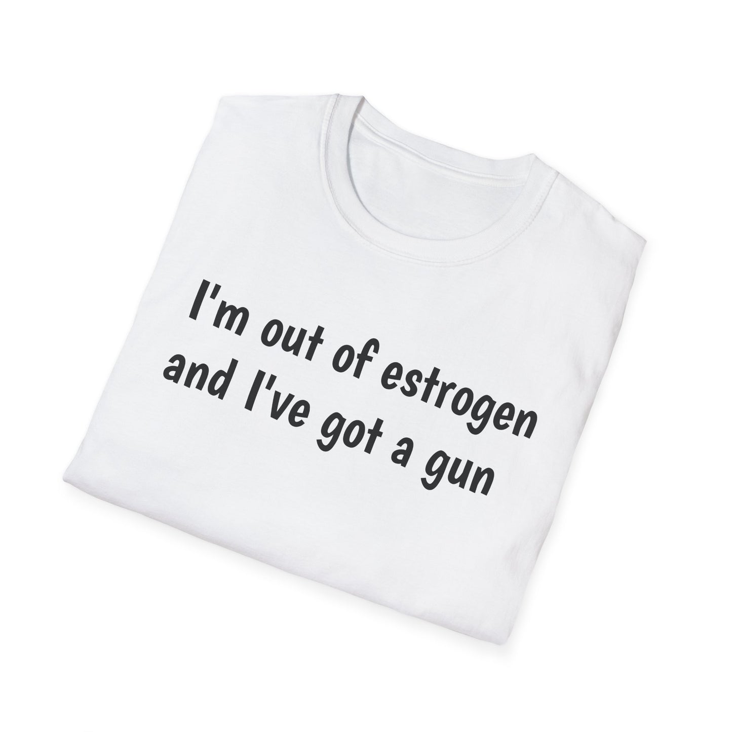 I'm Out of Estrogen and I've Got a Gun T‑Shirt