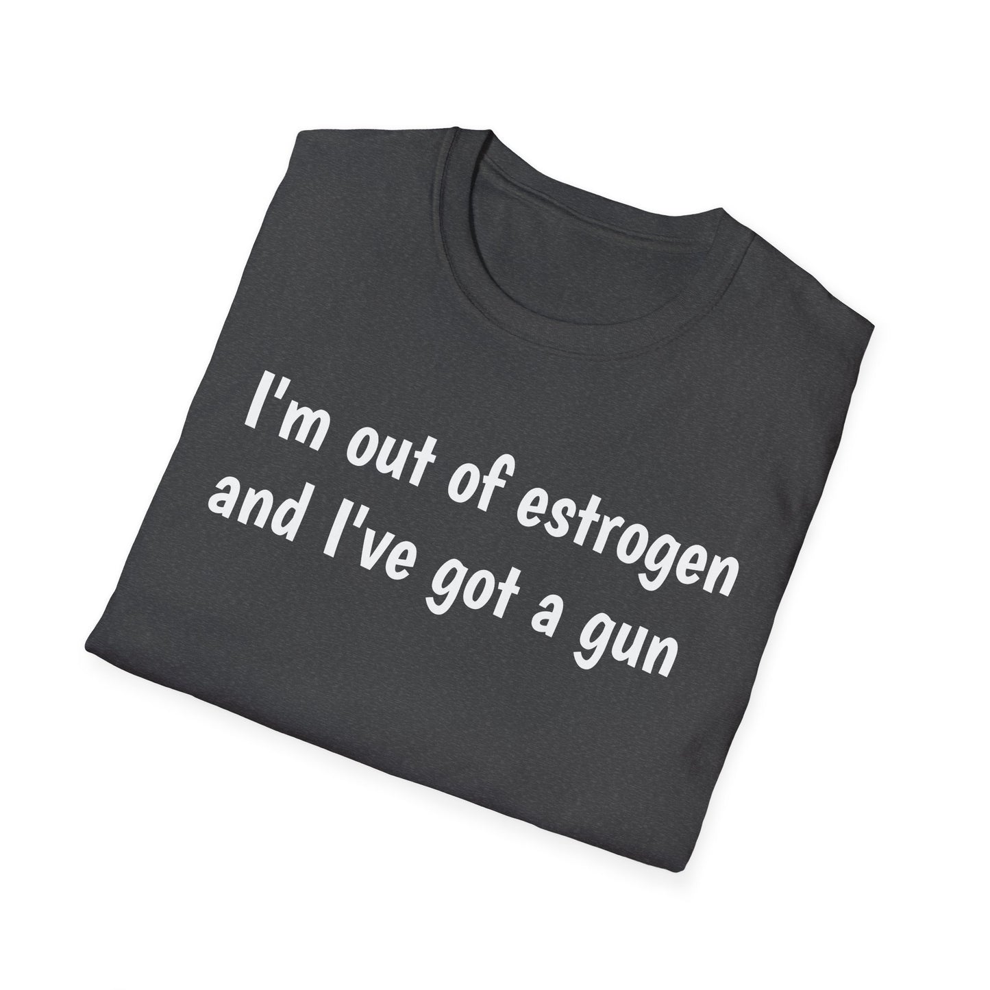 I'm Out of Estrogen and I've Got a Gun T-Shirt — Funny Menopause Humor Tee