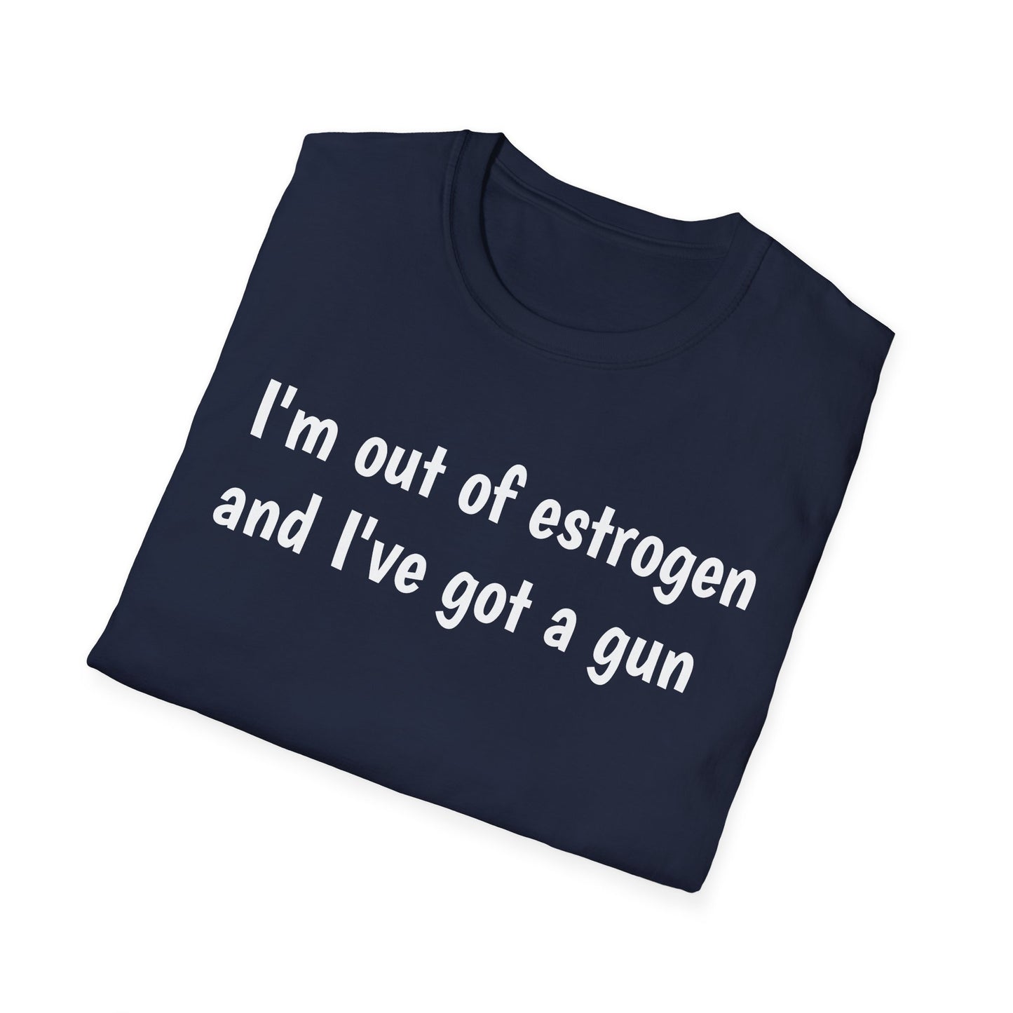 I'm Out of Estrogen and I've Got a Gun T-Shirt — Funny Menopause Humor Tee