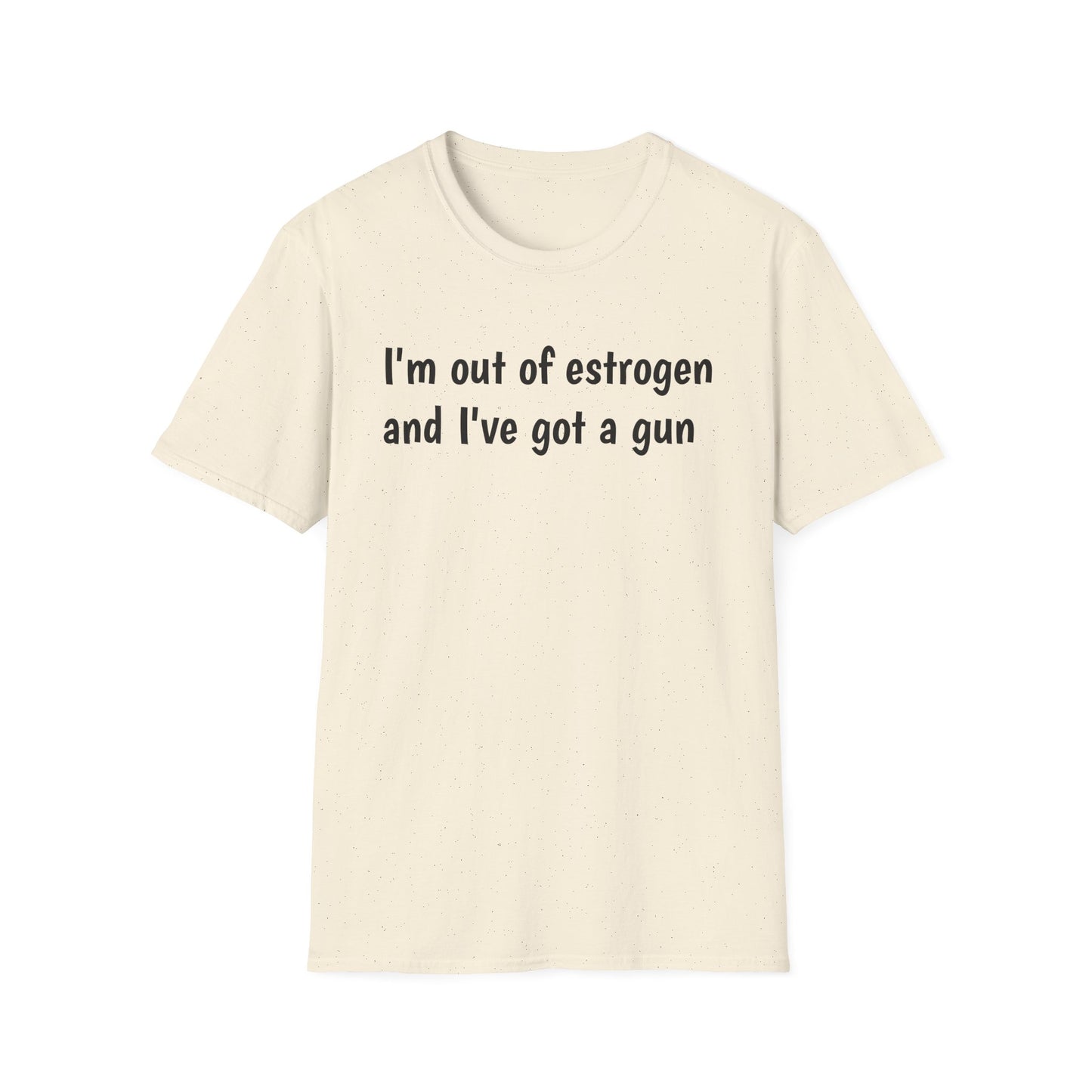 I'm Out of Estrogen and I've Got a Gun T‑Shirt
